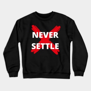 Never Settle Crewneck Sweatshirt